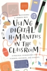 Using Digital Humanities in the Classroom : A Practical Introduction for Teachers, Lecturers, and Students - eBook