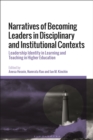 Narratives of Becoming Leaders in Disciplinary and Institutional Contexts : Leadership Identity in Learning and Teaching in Higher Education - Book
