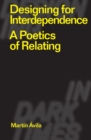 Designing for Interdependence : A Poetics of Relating - eBook