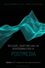 Deleuze, Guattari and the Schizoanalysis of Postmedia - Book