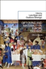Gift-Giving and Materiality in Europe, 1300-1600 : Gifts as Objects - Book