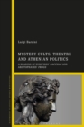 Mystery Cults, Theatre and Athenian Politics : A Reading of Euripides' Bacchae and Aristophanes' Frogs - Book