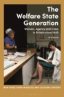 The Welfare State Generation : Women, Agency and Class in Britain since 1945 - Book