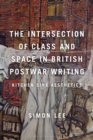 The Intersection of Class and Space in British Postwar Writing : Kitchen Sink Aesthetics - Book