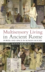 Multisensory Living in Ancient Rome : Power and Space in Roman Houses - Book
