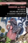 Buddhism and Waste : The Excess, Discard, and Afterlife of Buddhist Consumption - Book