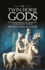 The Twin Horse Gods : The Dioskouroi in Mythologies of the Ancient World - Book