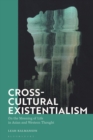 Cross-Cultural Existentialism : On the Meaning of Life in Asian and Western Thought - Book
