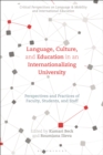 Language, Culture, and Education in an Internationalizing University : Perspectives and Practices of Faculty, Students, and Staff - Book