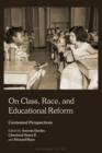 On Class, Race, and Educational Reform : Contested Perspectives - Book