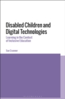 Disabled Children and Digital Technologies : Learning in the Context of Inclusive Education - Book