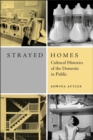 Strayed Homes : Cultural Histories of the Domestic in Public - eBook
