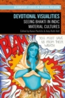 Devotional Visualities : Seeing Bhakti in Indic Material Cultures - Book