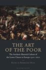 The Art of the Poor : The Aesthetic Material Culture of the Lower Classes in Europe 1300-1600 - Book