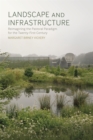 Landscape and Infrastructure : Reimagining the Pastoral Paradigm for the Twenty-First Century - Book