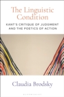 The Linguistic Condition : Kant's Critique of Judgment and the Poetics of Action - Book