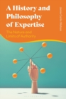 A History and Philosophy of Expertise : The Nature and Limits of Authority - Book