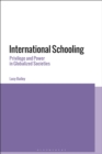International Schooling : Privilege and Power in Globalized Societies - Book