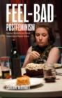 Feel-Bad Postfeminism : Impasse, Resilience and Female Subjectivity in Popular Culture - Book