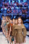 The Fashion Show Goes Live : Exclusive and Mediatized Performance - Book