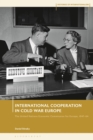International Cooperation in Cold War Europe : The United Nations Economic Commission for Europe, 1947-64 - Book