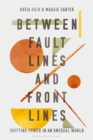 Between Fault Lines and Front Lines : Shifting Power in an Unequal World - Book