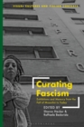 Curating Fascism : Exhibitions and Memory from the Fall of Mussolini to Today - Book