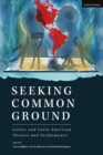 Seeking Common Ground: Latinx and Latin American Theatre and Performance - Book