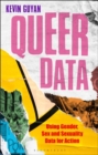 Queer Data : Using Gender, Sex and Sexuality Data for Action - eBook