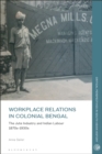 Workplace Relations in Colonial Bengal : The Jute Industry and Indian Labour 1870s-1930s - Book
