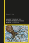 Conceptions of the Watery World in Greco-Roman Antiquity - Book