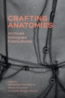 Crafting Anatomies : Archives, Dialogues, Fabrications - Book
