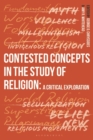 Contested Concepts in the Study of Religion : A Critical Exploration - eBook