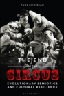 The End of the Circus : Evolutionary Semiotics and Cultural Resilience - Book