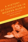 A History of Education in Modern Russia : Aims, Ways, Outcomes - Book