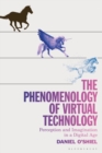 The Phenomenology of Virtual Technology : Perception and Imagination in a Digital Age - eBook