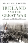 Ireland and the Great War : A Social and Political History - Book