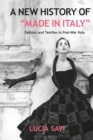 A New History of "Made in Italy" : Fashion and Textiles in Post-War Italy - eBook