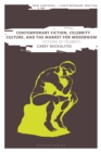 Contemporary Fiction, Celebrity Culture, and the Market for Modernism : Fictions of Celebrity - Book