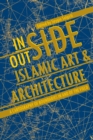 Inside/Outside Islamic Art and Architecture : A Cartography of Boundaries in and of the Field - Book