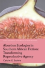 Abortion Ecologies in Southern African Fiction : Transforming Reproductive Agency - Book