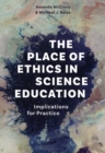 The Place of Ethics in Science Education : Implications for Practice - Book