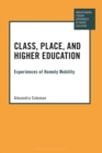 Class, Place, and Higher Education : Experiences of Homely Mobility - eBook