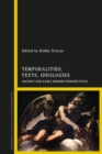 Temporalities, Texts, Ideologies : Ancient and Early Modern Perspectives - Book