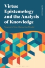Virtue Epistemology and the Analysis of Knowledge : Toward a Non-Reductive Model - Book