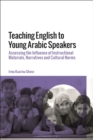 Teaching English to Young Arabic Speakers : Assessing the Influence of Instructional Materials, Narratives and Cultural Norms - Book