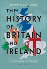 The History of Britain and Ireland : Prehistory to Today - Book