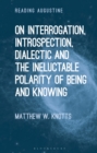 On Interrogation, Introspection, Dialectic and the Ineluctable Polarity of Being and Knowing - eBook