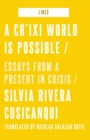 A Ch'ixi World is Possible : Essays from a Present in Crisis - Book