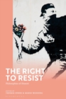 The Right to Resist : Philosophies of Dissent - Book